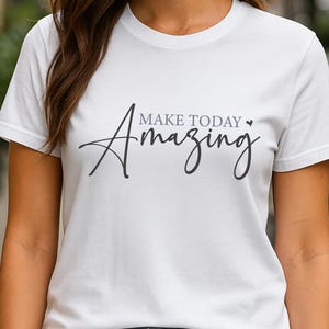 Make Today Amazing Inspirational T-Shirt Motivational Gift for Women Positive Vibes Casual Wear Trendy Graphic Tee - T Shirt