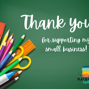 May include: A green chalkboard background with the words "Thank you for supporting my small business!" in white script. Pencils, scissors, and a ruler are arranged around the text. A stack of books with the text "Play & Read Together" is in the bottom right corner.