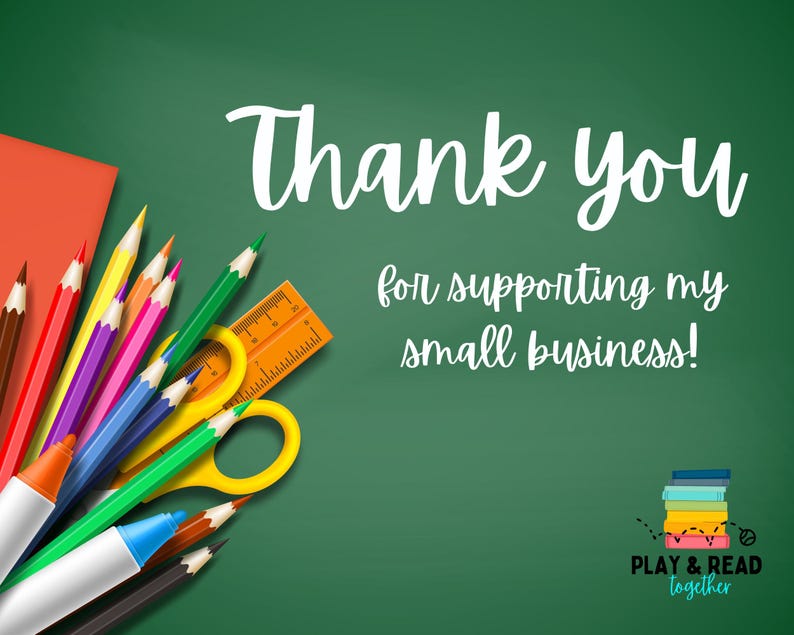 May include: A green chalkboard background with the words "Thank you for supporting my small business!" in white script. Pencils, scissors, and a ruler are arranged around the text. A stack of books with the text "Play & Read Together" is in the bottom right corner.