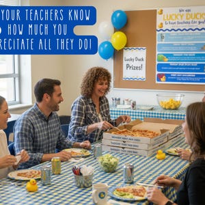 May include: A group of people seated around a table enjoying pizza. The table is covered with a blue and white checkered tablecloth. Text in the image reads: "LET YOUR TEACHERS KNOW HOW MUCH YOU APPRECIATE ALL THEY DO!" and "Lucky Duck Prizes!"
