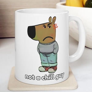 Not a Chill Guy Meme Mug, Funny Gift, Anniversary Gift, Funny Gift Idea, Christmas Gift for Him, Boyfriend Gift Idea, Husband Gift, Meme Cup