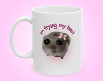 I'm Trying My Best Sad Hamster Meme Ceramic Mug 11oz/15oz, Funny Meme Mug, Gift for Her, Cute Mug, Friend Birthday