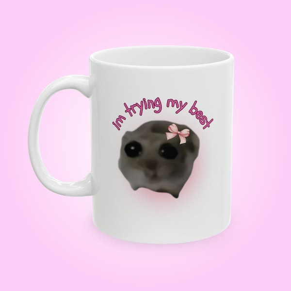 I'm Trying My Best Sad Hamster Meme Ceramic Mug 11oz, Funny Meme Mug, Gift for Her, Cute Mug, Friend Birthday