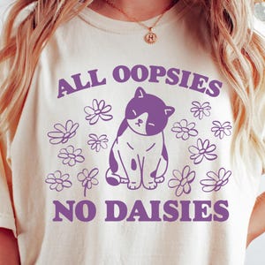 All Oopsies No Daisies Shirt, Funny Cat Shirt, Mental Health Tshirt, Cat Flower Shirt, Vintage Retro Graphic Tshirt, Meme T Shirt, Sarcastic