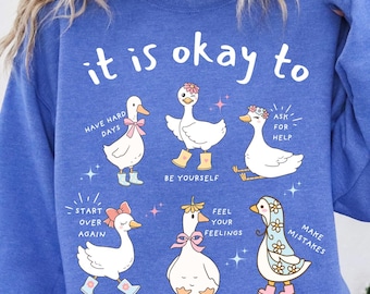 Motivational Goose Sweatshirt, It is Okay to, Mental Health Shirt, Words of Affirmation Kindness Sweatshirt, Inspirational Women's Shirt