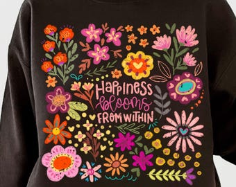 Happiness Blooms Within Sweatshirt, Mental Health Shirt, Retro Flower Shirt, Floral Positivity Sweatshirt, Boho Aesthetic Women's Shirt