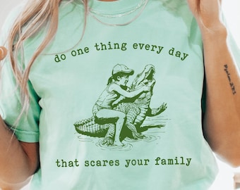 Do One Thing Every Day That Scares Your Family Comfort Colors® T-Shirt, Vintage Alligator Tshirt, Funny Retro Shirt, Vintage Graphic Tee