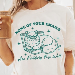 None of Your Emails Are Finding Me Well Comfort Colors® T-Shirt, Office Humor Shirt, Funny Work Shirt, Funny Co-Worker Gift, Cat Lover Tee