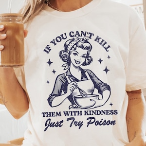 If You Can&#39;t Kill Them With Kindness Just Try Poison Comfort Colors® T-Shirt, Funny Retro Shirt, Vintage Baking Tshirt, Women&#39;s Graphic Tee