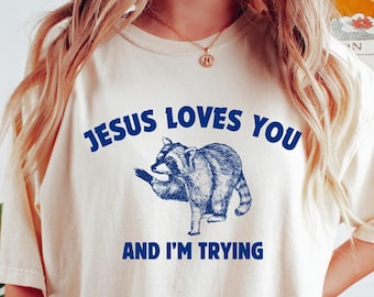 Jesus Loves You and I'm Trying Shirt, Funny TShirt, Raccoon Shirt, Retro Vintage Graphic TShirt, Sarcastic, Comfort Colors Unisex Tshirt
