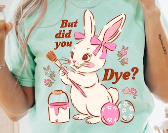 But Did You Dye Comfort Colors® T-Shirt, Retro Easter Shirt, Vintage Graphic Easter Bunny Tee, Funny Bunny Shirt, Trendy Easter Eggs Shirt