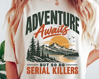 Serial Killers Comfort Colors T-Shirt, Adventure Awaits Graphic Tee