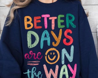 Better Days Are On The Way Sweatshirt, Retro Boho Hippie Shirt, Mental Health Sweatshirt, Positive Inspiration Shirt, Aesthetic Sweatshirt
