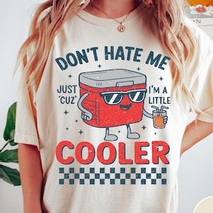 Don’t Hate Me Cuz I’m A Little Cooler Comfort Colors® Shirt, Funny Unisex Retro Summer Tee, Camping Shirt, Lake Life Tee, Cooler Graphic Tee