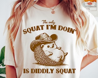 The Only Squat I'm Doing Is Diddly Squat Comfort Colors® Shirt, Funny Tshirt, Oversized Sarcastic Shirt, Aesthetic Retro Vintage Tee