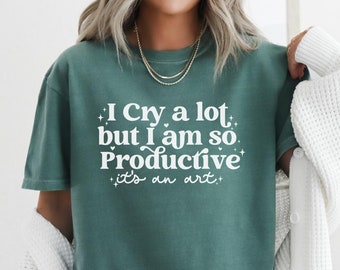 Je pleure beaucoup mais je suis si productive Chemise Comfort Colors®, t-shirt santé mentale, chemise anti-anxiété rétro vintage, t-shirt rigolo surdimensionné pour femme