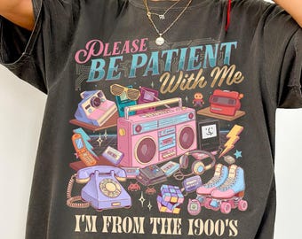 90s Nostalgia Comfort Colors® Shirt, Funny Millennial Retro Graphic Tee, Please Be Patient I'm From The 1900's Shirt