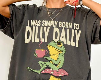 Born to Dilly Dally Comfort Colors® T-Shirt, Vintage Frog Tshirt, Funny Retro Shirt, Oversized Graphic Tee, Funny Women's Aesthetic Tshirt
