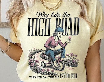 Why Take the High Road Shirt - Funny Sarcastic Comfort Colors®  T-Shirt - Vintage Humor Graphic Tee - Psychopath Shirt