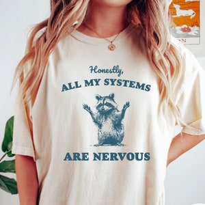 Honestly All of My Systems Are Nervous Shirt, Raccoon Shirt, Mental Health Shirt, Anxiety Tshirt, Funny Tshirt, Vintage Retro Graphic Shirt