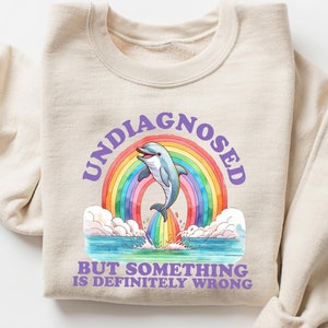 Undiagnosed But Something is Definitely Wrong Sweatshirt, Funny Mental Health Sweatshirt, Retro Meme Sweatshirt, Funny Gift, Dolphin Shirt