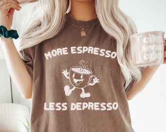 More Espresso Less Depresso Comfort Colors® Shirt, Mental Health Tshirt, Funny Vintage Coffee Shirt, Retro Graphic Tee, Espresso Shirt