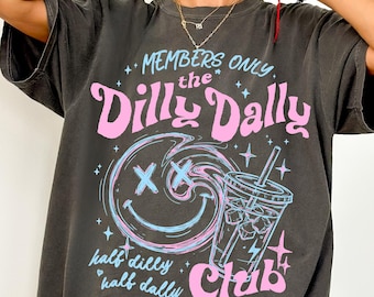 Dilly Dally Club Comfort Colors® T-Shirt, Members Only Shirt, Sarcastic Retro Shirt, Sassy Dilly Dally Graphic Tee, Funny Women's Tee