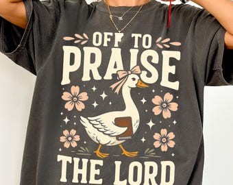 Off to Praise the Lord Comfort Colors® T-Shirt, Bible Verse Christian Tee, Faith Goose Shirt, Trendy Church Shirt, Christianity Graphic Tee