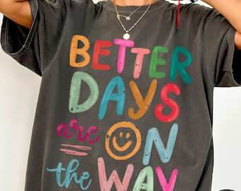 Better Days Are On The Way Comfort Colors® T-Shirt, Retro Boho Hippie Shirt, Mental Health Shirt, Positive Inspiration Tee, Aesthetic Tee