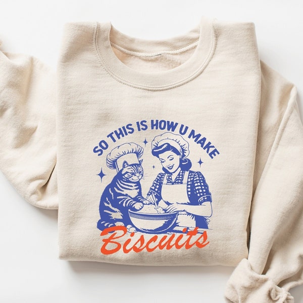 So This Is How U Make Biscuits Sweatshirt, Funny Sweatshirt, Baking Shirt, Retro Sweatshirt, Vintage Shirt, Womens Sweatshirt, Cat Shirt