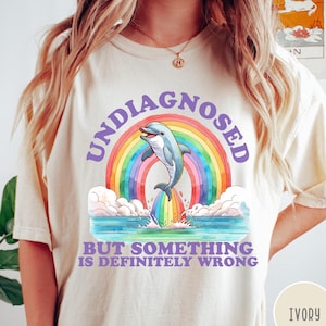 Undiagnosed Comfort Colors® T-Shirt, Undiagnosed But Something Is Definitely Wrong Shirt, Vintage Dolphin Rainbow Tshirt, Funny Retro Tee