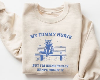 My Tummy Hurts But I'm Being Really Brave Sweatshirt, Meme Sweatshirt, Funny Sweatshirt, Vintage Sweatshirt, Mental Health Sweatshirt