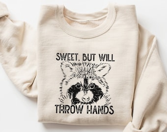 Sweet But Will Throw Hands Sweatshirt, Funny Sweatshirt, Meme Sweatshirt, Vintage Shirt, Womens Sweatshirt, Raccoon Sweatshirt