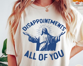 Disappointments All Of You Comfort Colors® T-Shirt, Funny Jesus Shirt, Vintage Sarcastic Tshirt, Retro Jesus Meme Shirt, Graphic Tee