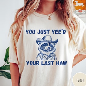 Yee&#39;d Your Last Haw Comfort Colors® T-Shirt, Funny Cowboy Raccoon Shirt, Retro Western Shirt, Vintage Unisex Graphic Tee, Funny Gift