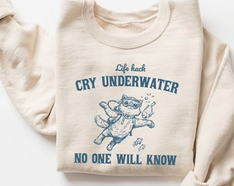 Cry Underwater So No One Will Know Sweatshirt, Funny Cat Shirt, Crying Sad Depressed Sweatshirt, Mental Health Shirt, Retro Vintage Graphic