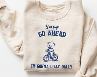 Dilly Dally Sweatshirt: Funny Retro Graphic Shirt