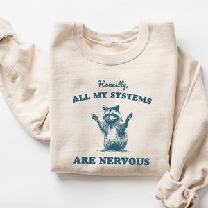 Actually All of My Systems Are Nervous Sweatshirt, Mental Health Shirt, Funny Sweatshirt, Vintage Shirt Anxiety Shirt, Raccoon Sweatshirt