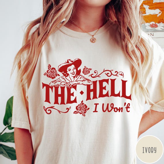 The Hell I Won't Comfort Colors® Shirt, Retro Western Tshirt, Vintage Cowgirl Shirt, Retro Rodeo, Country Western Aesthetic Oversized Tee