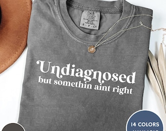 Undiagnosed But Something Aint' Right Comfort Colors® Shirt, Funny Mental Health Shirt, Sarcastic Women's Tshirt, Funny Anxiety ADHD Tee
