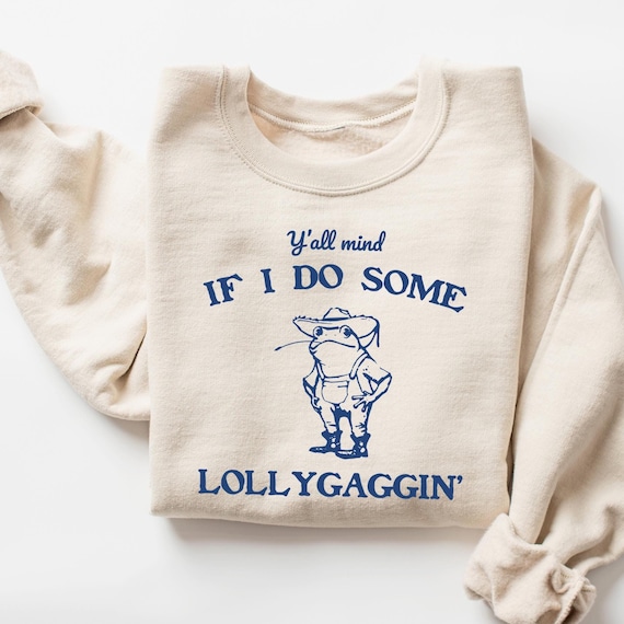 LOUDOG×HAZIKETEMAZARETシャツ XXXL❸HEY-SMITH Y'all Mind If I Do Some Lollygaggin' Sweatshirt, Funny Sweatshirt