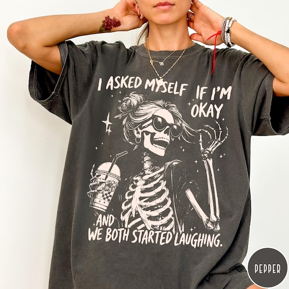I Asked Myself If I'm Okay Skeleton Comfort Colors® T-Shirt, Snarky Sarcastic Funny Mental Health Shirt, Vintage Distressed Graphic Tee