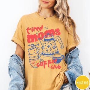 Tired Moms Coffee Club Comfort Colors® T-Shirt, Funny Retro Coffee Lover Graphic Tee, Mom Life T Shirt, Vintage Preppy Espresso Shirt Mustard