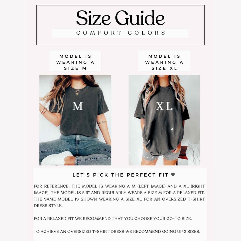 May include: Size guide for a t-shirt dress. The model is wearing a size M and a size XL. The model is 5'6" and regularly wears a size M for a relaxed fit. For an oversized t-shirt dress style, the model is wearing a size XL.  Let's pick the perfect fit. For a relaxed fit, choose your go-to size. To achieve an oversized t-shirt dress, go up 2 sizes.