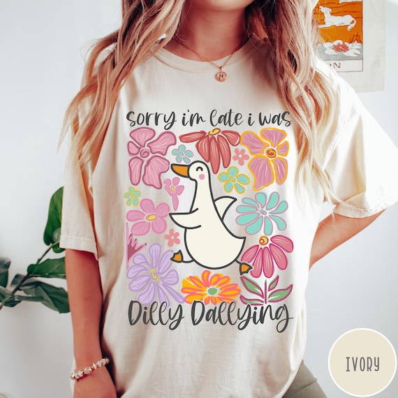 I Was Dilly Dallying Shirt Comfort Colors® T-shirt, Sorry I'm Late, Funny Goose Tshirt, Oversized Shirt, Graphic Retro Vintage T Shirt