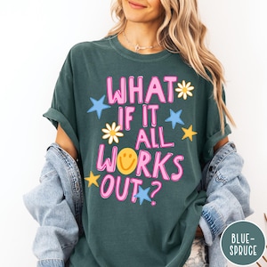 What If It All Works Out Comfort Colors® T-Shirt, Positivity Shirt, Retro Smiley Face Tee, Motivational Shirt, Trendy Aesthetic Shirt Blue Spruce