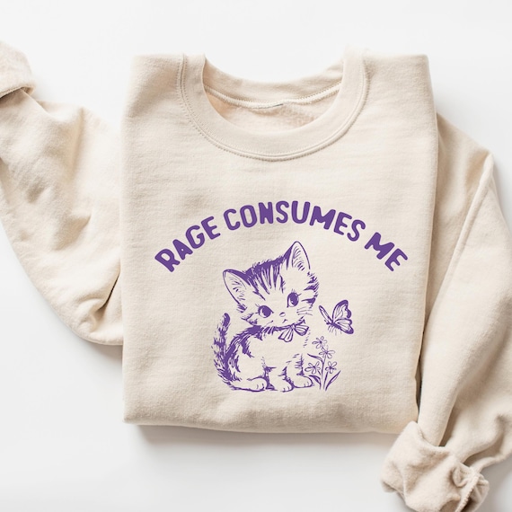 Rage Consumes Me Sweatshirt, Vintage Kitten Shirt, Sarcastic Funny Retro Cat Sweatshirt, Graphic Shirt, Funny Women's Aesthetic Sweatshirt