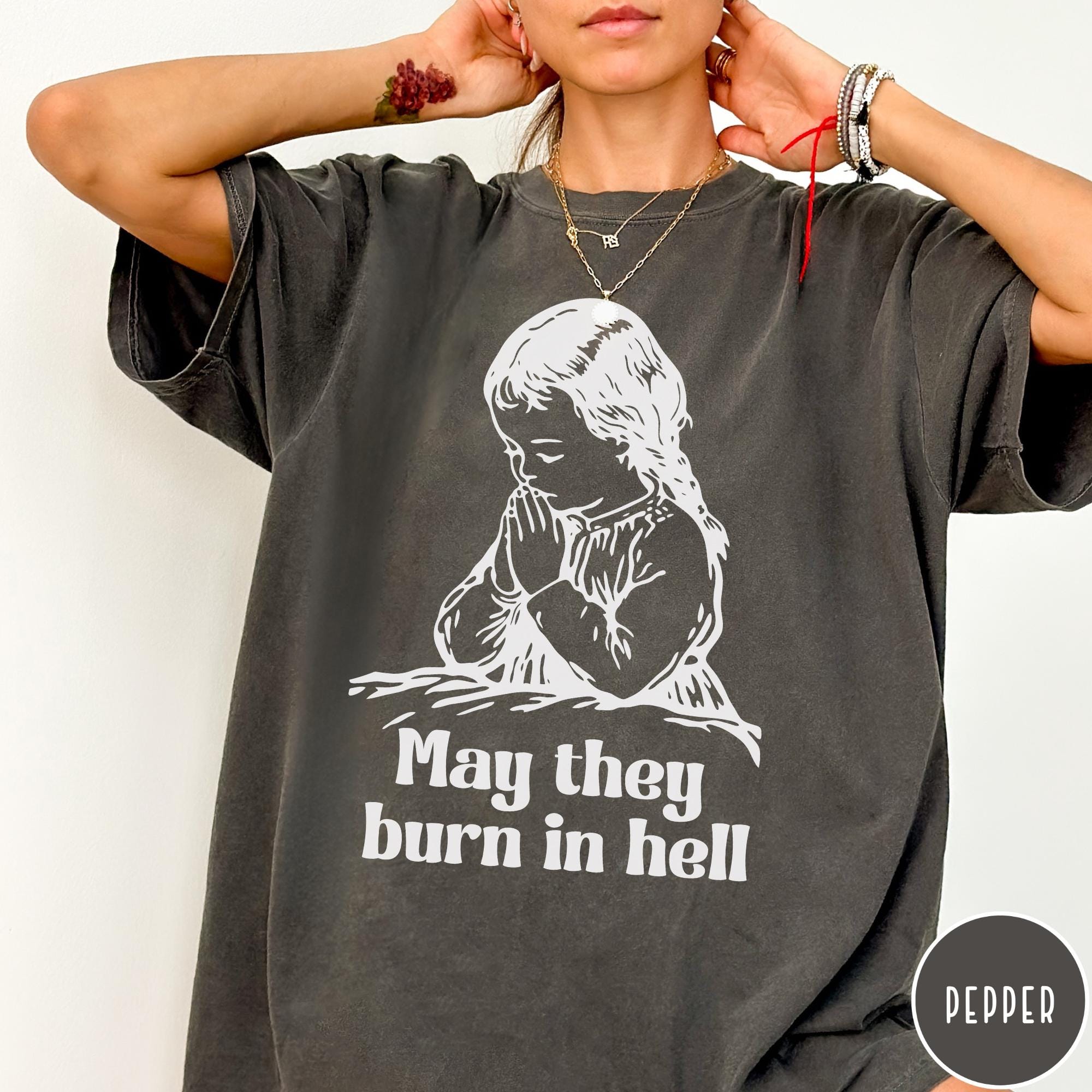 May They Burn in Hell Comfort Colors® T-shirt, Funny Little Girl 