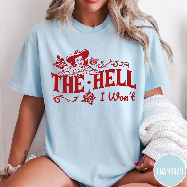 The Hell I Won't Comfort Colors® Shirt, Retro Western Tshirt, Vintage Cowgirl Shirt, Retro Rodeo, Country Western Aesthetic Oversized Tee Chambray
