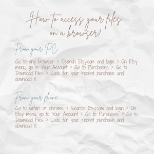 May include: A white background with a text overlay explaining how to access files on a browser from a PC or phone. The text includes instructions to go to Etsy.com, log in, and go to your account, purchases, and download files.